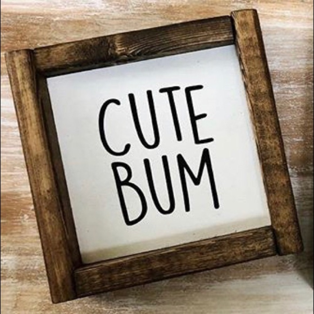 “Cute Bum” - wood sign